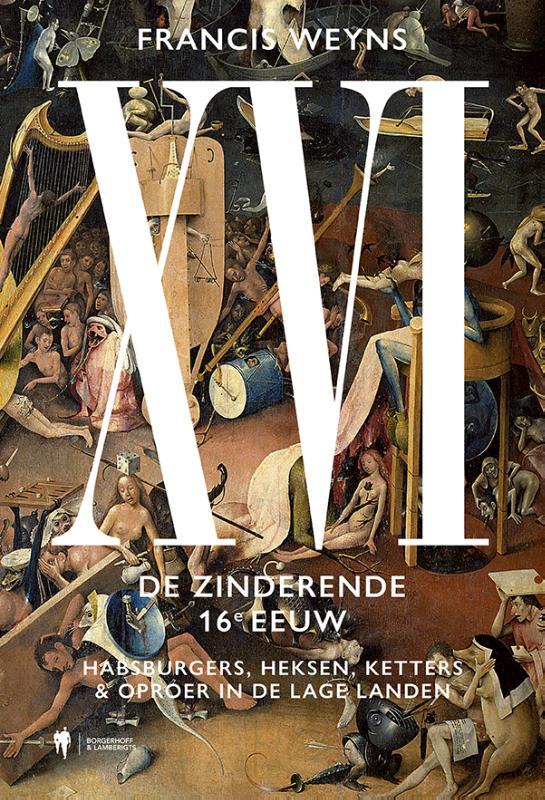 XVI De zinderende 16e eeuw - Francis Weyns